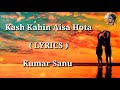 Kash Kahin Aisa Hota FULL LYRICS Kumar Sanu Mp3 Song