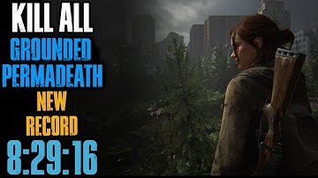 The Last of Us Part II - New Record | Grounded Permadeath | KILL ALL | 8:29:16