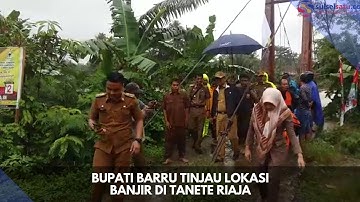 Bupati Barru Tinjau Lokasi Banjir di Tanete Riaja