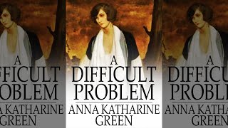 Un Problema Difícil : Novela Clásica Detectivesca (Anna Katharine Green) Misterio | Audiolibro