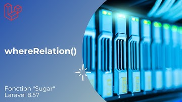 Fonction whereRelation avec Laravel 8.57