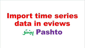 Import time series data in eviews, pashto پشتو
