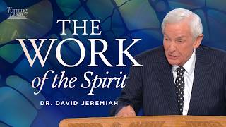 The Work of the Spirit | Dr. David Jeremiah