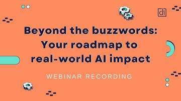 Your roadmap to real world AI impact  (Webinar Recording)