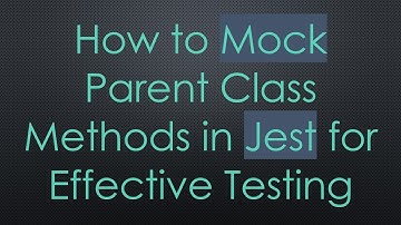 How to Mock Parent Class Methods in Jest for Effective Testing