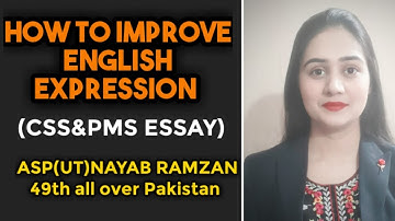 HOW TO IMPROVE ENGLISH EXPRESSION(CSS&PMS ESSAY)#ASP(UT)NAYAB RAMZAN 49th all over Pakistan.