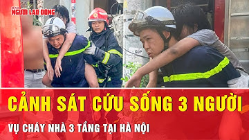 Hà Nội: Cảnh sát cứu 3 người mắc kẹt trong vụ cháy nhà 3 tầng ở Bồ Đề | Tin tức