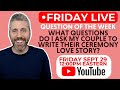 Friday live what questions do i ask my couple to write their wedding ceremony love story