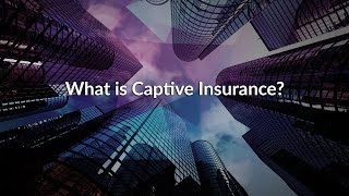 What Is Captive Insurance?