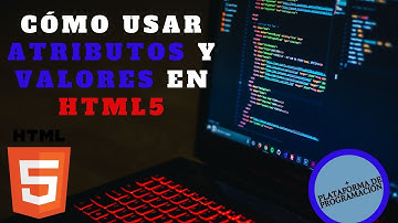 HTML5 ATRIBUTOS Y VALORES + plataforma de programación GRATUITA