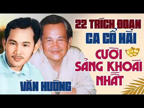 Văn Hường Hài - 22 Trích Đoạn Ca Cổ Hài Cười Sảng Khoái Hay Nhất Nghe Chỉ Có Mê