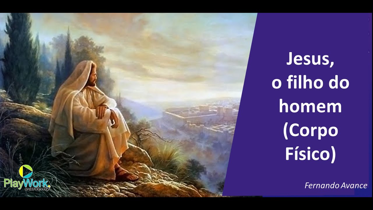 18 Jesus, o Filho do Homem (Fernando Avance) YouTube 18 Jesus, o Filho do Homem (Fernando Avance) YouTube