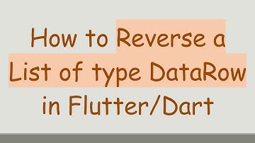 How to Reverse a List of type DataRow in Flutter/Dart