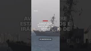 Avances Entre Estados Unidos E Irn En Medio De Amenazas Militares