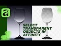 Effortless Selection of Transparent Objects in Affinity