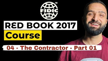 FIDIC Contracts Comprehensive Course - Lesson 04 - The Contractor - Part 01 (Red Book 2017 Edition)