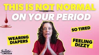 NONE of this is normal on your period!!  |  Dr. Jennifer Lincoln