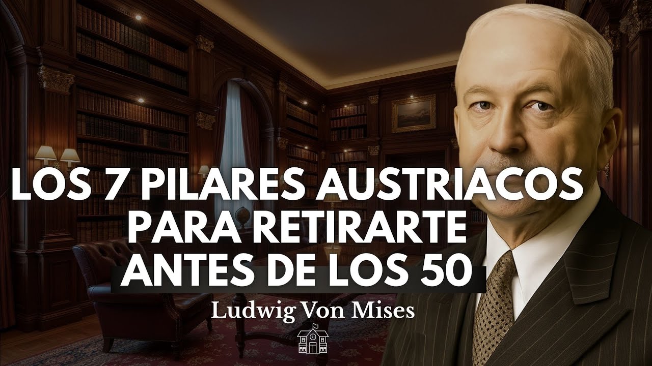 7 Principios Económicos de la Escuela Austriaca para Retirarte Antes de los 50 | Ludwig Von Mises