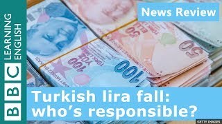 Turkish lira fall: who's responsible?:  BBC News Review