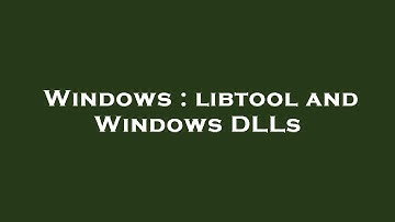 Windows : libtool and Windows DLLs