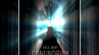Kyle Bent - Conundrum
