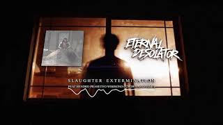 Eternal Desolator - Slaughter Extermination feat. Hendro of Crows As Divine [ Audio]