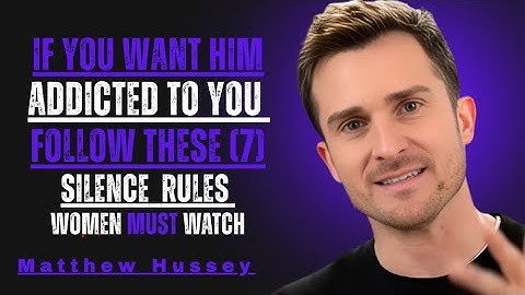 7 SILENCE RULES MAKE HIM ADDICTED TO YOU LIKE CRAZY || MATTHEW HUSSEY DATING ADVICE
