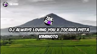 DJ ALWAYS LOVING YOU X TOCANA PISTA KIMINOTO DJ TERBARU 2022 DJ TERBARU DI TIKTOK