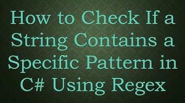 How to Check If a String Contains a Specific Pattern in C#  Using Regex