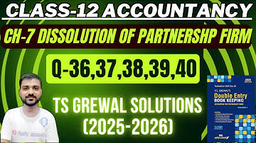 DISSOLUTION OF PARTNERSHIP FIRM CLASS 12 | ACCOUNTS | CH 7| TS GREWAL| Q-36,37,38,39,40 |REALISATION