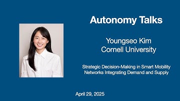Autonomy Talks - Youngseo Kim: Strategic Decision-Making in Smart Mobility Networks
