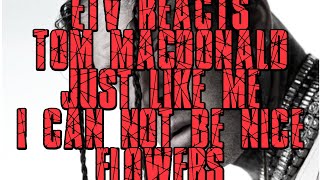ETV REACTS 3 IN 1 @TomMacDonaldOfficial JUST LIKE ME I CAN NOT BE NICE FLOWERS REACTION