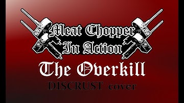 MEAT CHOPPER IN ACTION - The Overkill (DISCRUST cover)