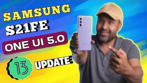 samsung s21FE one ui 5 with androide 13 update