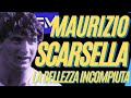 TALENTI SPRECATI: Maurizio SCARSELLA, la bellezza incompiuta