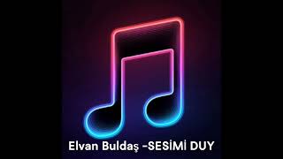 Elvan Buldaş - Sesimi Duy