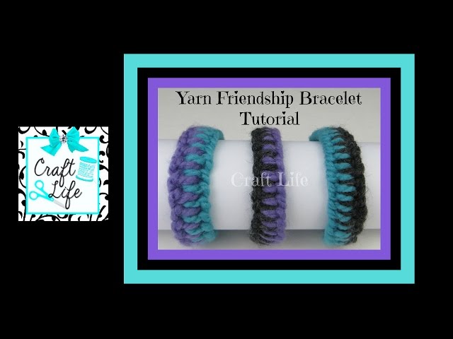 Craft Life ~ DIY Easy Yarn Friendship Bracelet Tutorial 