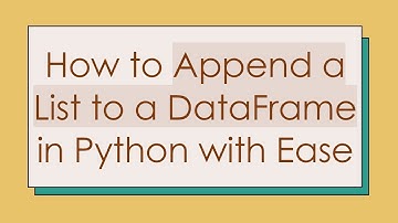 How to Append a List to a DataFrame in Python with Ease