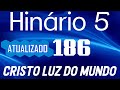 HINO 186 CCB - Cristo Luz do Mundo - HINÁRIO 5 COM LETRAS - ATUALIZADO!