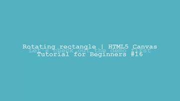 Rotating rectangle | HTML5 Canvas Tutorial for Beginners #16