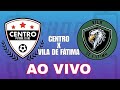 AO VIVO - CENTRO X VILA DE FÁTIMA - COPA DOS BAIRROS