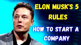 How to Create a Company | Elon Musk's 5 Rules | Where did Elon Musk start?