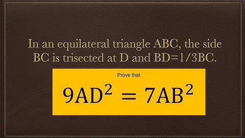 In an equilateral triangle ABC, the side BC is trisected at D and BD=1/3BC. Prove that 9AD^2=7AB^2.
