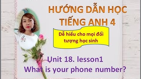 Tiếng anh 4. Unit 18 - lesson 1 ( what is your phone number?)