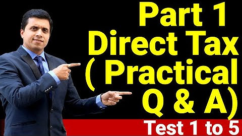 Direct Tax ( Practical Q & A) Test 1 to 5 - Detailed Analysis | DT Test Practice for 2020 Exam
