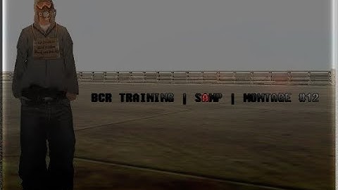 BCR TRAINING | SAMP | MONTAGE #12