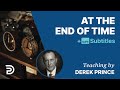 At The End Of Time | Derek Prince