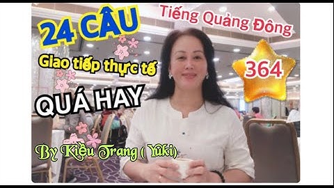 Chủ đề 364: 24 câu giao tiếp thông thường tiếng Quảng Đông, có đàm thoại minh họa