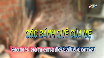 KÝ ỨC MIỀN QUÊ | GÓC BÁNH QUÊ CỦA MẸ