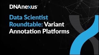 Data Scientist Roundtable: Variant Annotation Platforms - Webinar